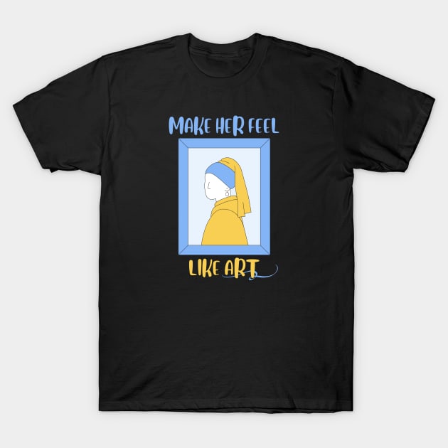 Make her feel Art T-Shirt by HaMa-Cr0w